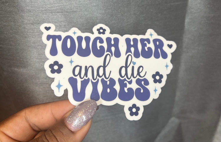 Touch her and Die Vibes Sticker