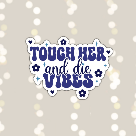 Touch her and Die Vibes Sticker