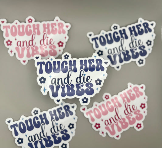 Touch her and Die Vibes Sticker